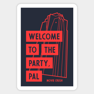Welcome To The Party, Pal - Movie Crush Magnet